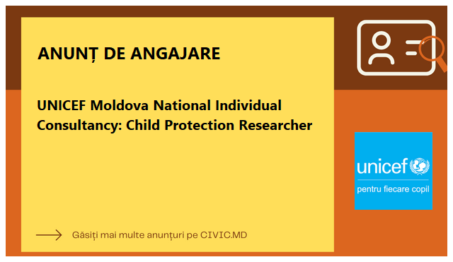 UNICEF Moldova National Individual Consultancy: Child Protection Researcher
