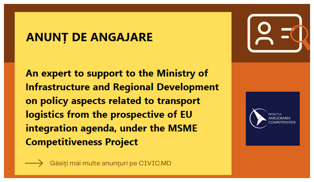 An expert to support to the Ministry of Infrastructure and Regional Development on policy aspects related to transport logistics from the prospective of EU integration agenda, under the MSME Competitiveness Project