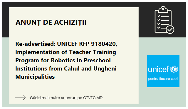Re-advertised: UNICEF RFP 9180420, Implementation of Teacher Training Program for Robotics in Preschool Institutions from Cahul and Ungheni Municipalities