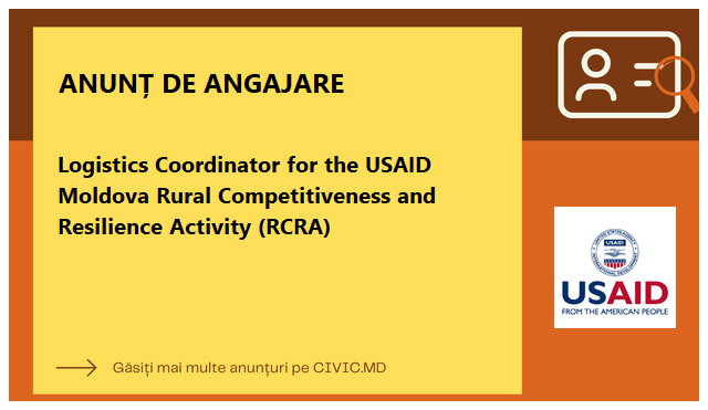 Logistics Coordinator for the USAID Moldova Rural Competitiveness and Resilience Activity (RCRA)