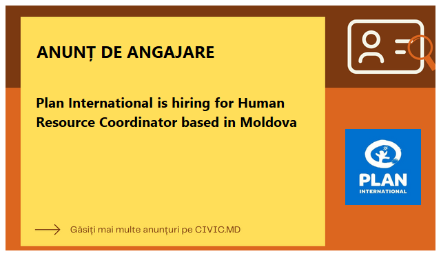 Plan International is hiring for Human Resource Coordinator based in Moldova