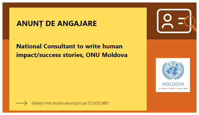 National Consultant to write human impact/success stories, ONU Moldova