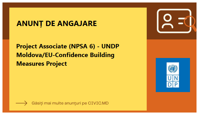 Project Associate (NPSA 6) - UNDP Moldova/EU-Confidence Building Measures Project