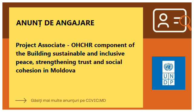 Project Associate - OHCHR component of the Building sustainable and inclusive peace, strengthening trust and social cohesion in Moldova