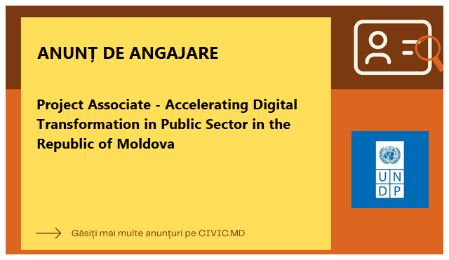 Project Associate - Accelerating Digital Transformation in Public Sector in the Republic of Moldova