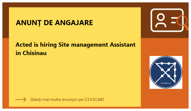 Acted is hiring Site management Assistant in Chisinau