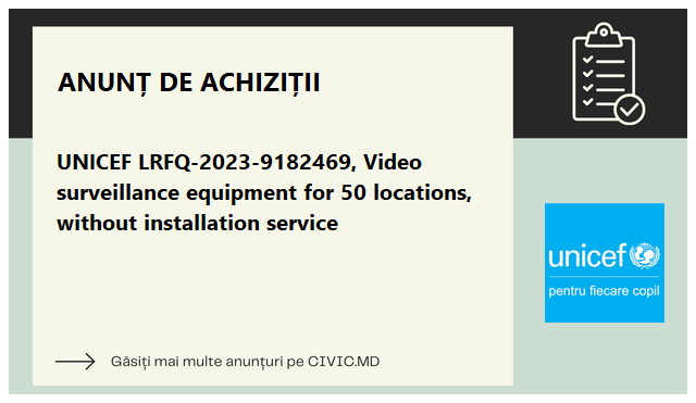 UNICEF LRFQ-2023-9182469, Video surveillance equipment for 50 locations, without installation service