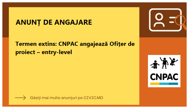 Termen extins: CNPAC angajează Ofițer de proiect – entry-level