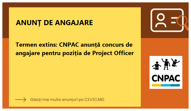 Termen extins: CNPAC anunță concurs de angajare pentru poziția de Project Officer