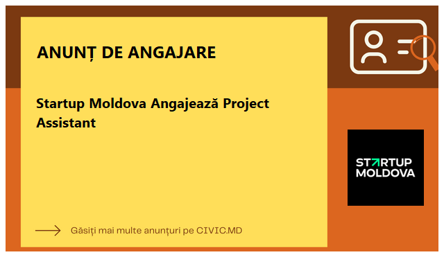 Startup Moldova Angajează Project Assistant