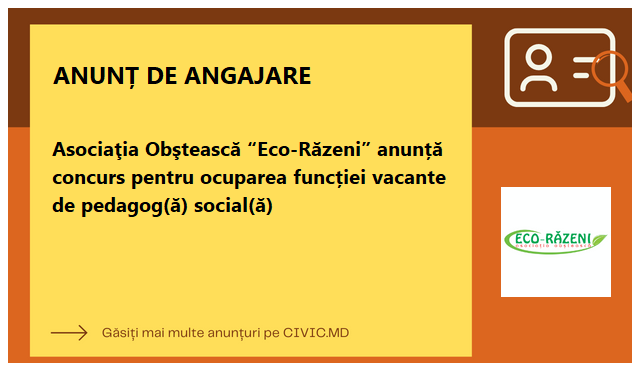 Asoсiaţia Obştească “Eco-Răzeni” anunță concurs pentru ocuparea funcției vacante de pedagog(ă) social(ă)