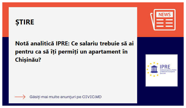 Notă analitică IPRE: Ce salariu trebuie să ai pentru ca să îți permiți un apartament în Chișinău?